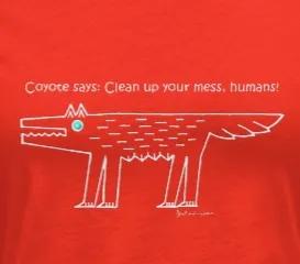 Coyote says: Clean up your mess humans - Women's T-shirt